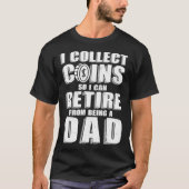 Coin Collector Dad Numismatics Retired Tシャツ (正面)