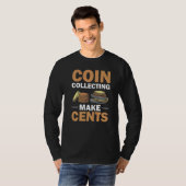 Coin Collector Hobby Numismatist Make Cents Collec Tシャツ (正面フル)