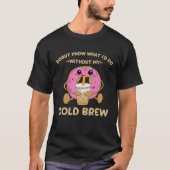 Cold Brew Coffee Quote Donut Cold Brewed Drinks  1 Tシャツ (正面)