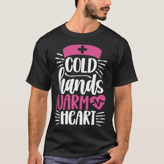 Cold Hands Warm Heart  Inspirational Nurse Nursing Tシャツ (正面)
