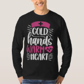 Cold Hands Warm Heart Inspirational Nurse Nursing Tシャツ (正面)