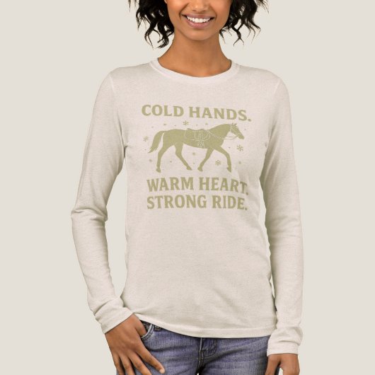 Cold Hands Warm Heart Strong Ride Horse Long Sleev トライブレンドＴシャツ (正面)