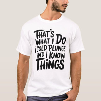 Cold Plunge That's What I Do I Know Things Tシャツ