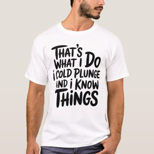 Cold Plunge That's What I Do I Know Things Tシャツ (正面)