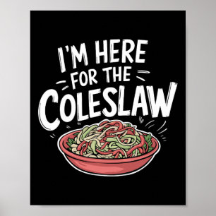 Coleslaw食おもしろい物好き私はColeslaのためにここにいる ポスター