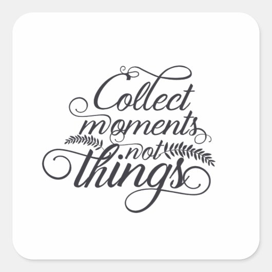 Collect Moments Not Thingsステッカー – 感動的 スクエアシール (正面)