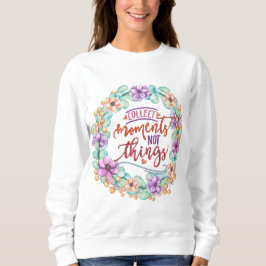 Collect Moments Not Things Sweatshirt スウェットシャツ
