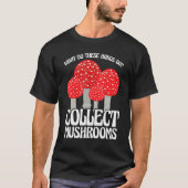 Collect Mushrooms Mushroom Hunting Tシャツ (正面)