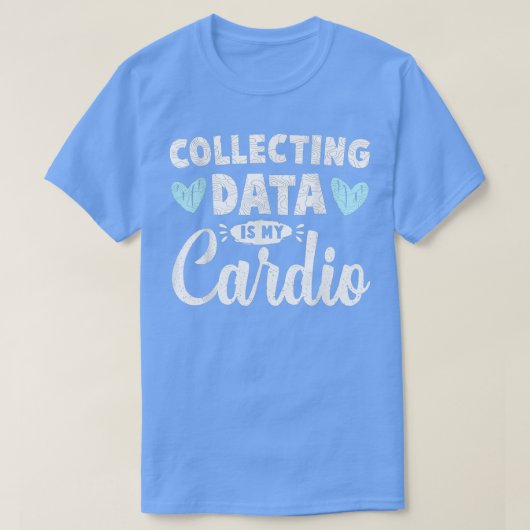 Collecting Data Is My Cardio Psychologist Behavior Tシャツ (デザイン正面)