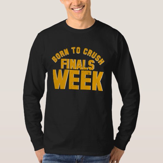 College Born To Crush Finals Week Finals Week Tシャツ (正面)