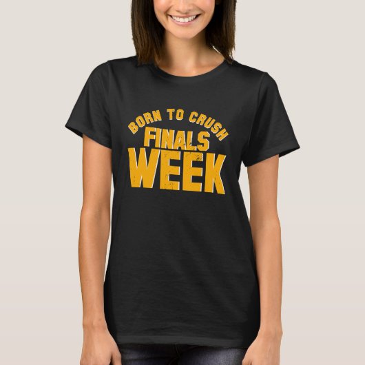College Born To Crush Finals Week Finals Week Tシャツ (正面)