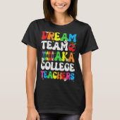 College Dream Team Teachers Welcome Back To School Tシャツ (正面)