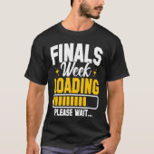 College Finals Week Loading Please Wait Finals Wee Tシャツ (正面)