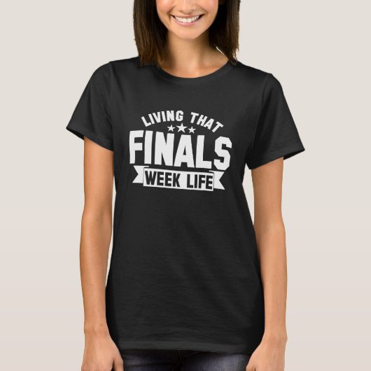 College Living That Finals Week Life Finals Week Tシャツ (正面)