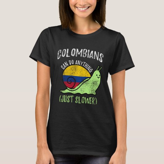 Colombians Can Do Anything Just Slower  Colombia Tシャツ (正面)