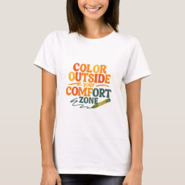 Color outside your comfort zone tシャツ