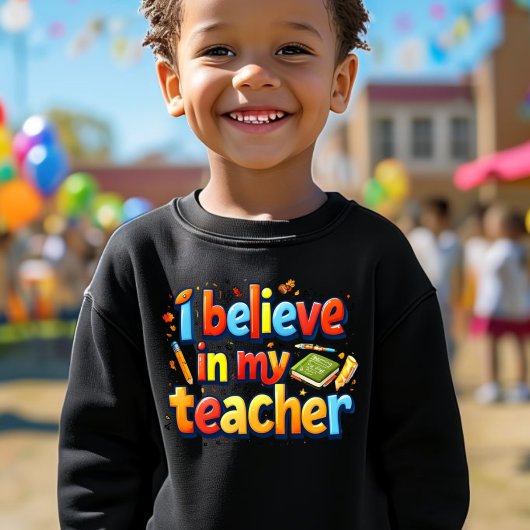 Colorful "I Believe in My Teacher" Kids Sweatshirt