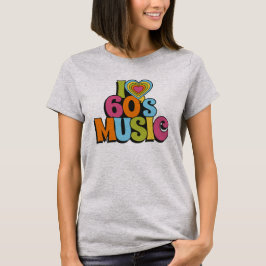 Colorful I Love 60s Music for Retro Music Fans Tシャツ