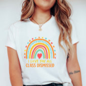 Colorful Teacher Appreciation; Class Dismissed  Tシャツ