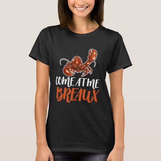 Come At Me Breaux Crawfish Crayfish Crawdad Cajun  Tシャツ (正面)
