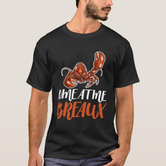 Come At Me Breaux Crawfish Crayfish Crawdad Cajun  Tシャツ (正面)
