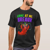 Come At Me Breaux Mardi Gras Carnivals Crawfish B Tシャツ (正面)