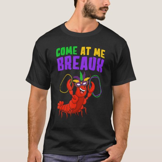 Come At Me Breaux  Mardi Gras Carnivals Crawfish B Tシャツ (正面)