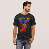 Come At Me Breaux  Mardi Gras Carnivals Crawfish B Tシャツ (正面フル)