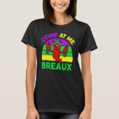 Come At Me Breaux Mardi Gras Crawfish Beads Costum Tシャツ (正面)