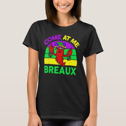 Come At Me Breaux Mardi Gras Crawfish Beads Costum Tシャツ (正面)