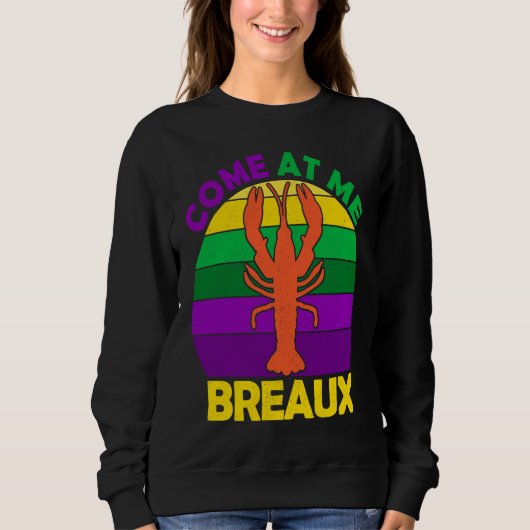 Come At Me Breaux Mardi Gras Crawfish Boil Apparel スウェットシャツ (正面)