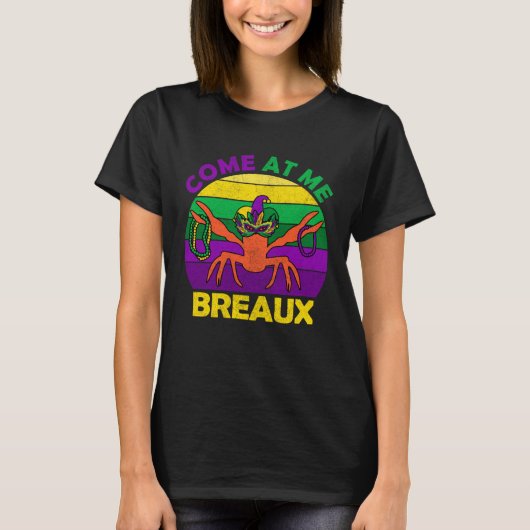 Come At Me Breaux Mardi Gras Crawfish Boil Apparel Tシャツ (正面)