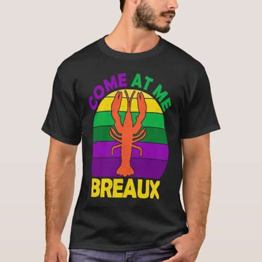 Come At Me Breaux Mardi Gras Crawfish Boil Apparel Tシャツ (正面)