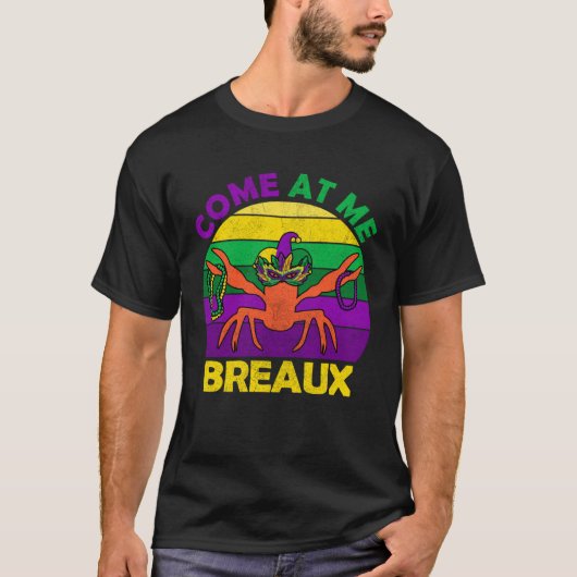Come At Me Breaux Mardi Gras Crawfish Boil Apparel Tシャツ (正面)