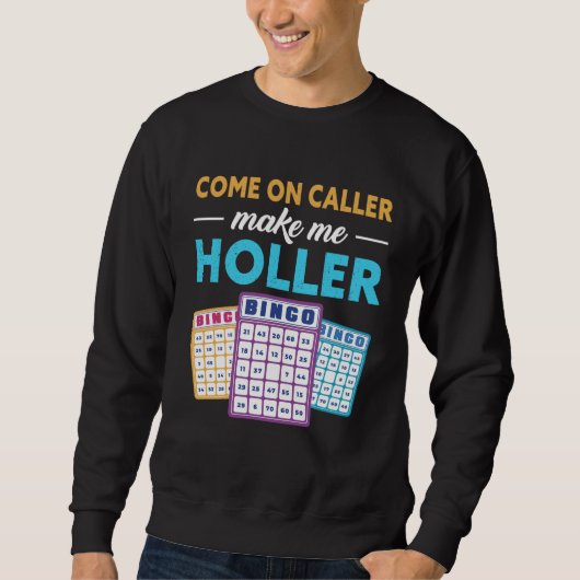 Come On Caller Make Me Holler Bingo Game Bingo Pla スウェットシャツ (正面)