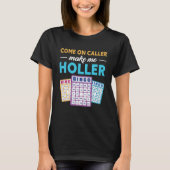 Come On Caller Make Me Holler Bingo Game Bingo Pla Tシャツ (正面)