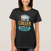 Come On Caller Make Me Holler Bingo Game Bingo Pla Tシャツ (正面)