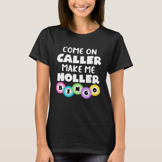 Come On Caller Make Me Holler  Bingo Tシャツ (正面)