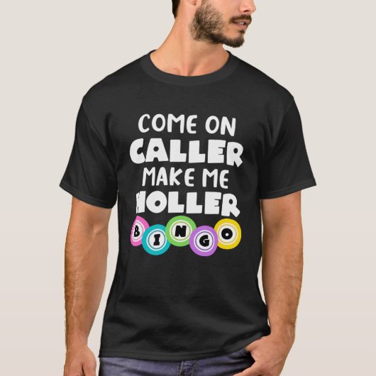 Come On Caller Make Me Holler Bingo Tシャツ (正面)