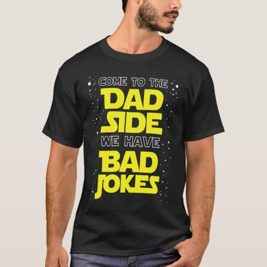 Come to the Dad Side We Have Bad Jokes Tシャツ (正面)