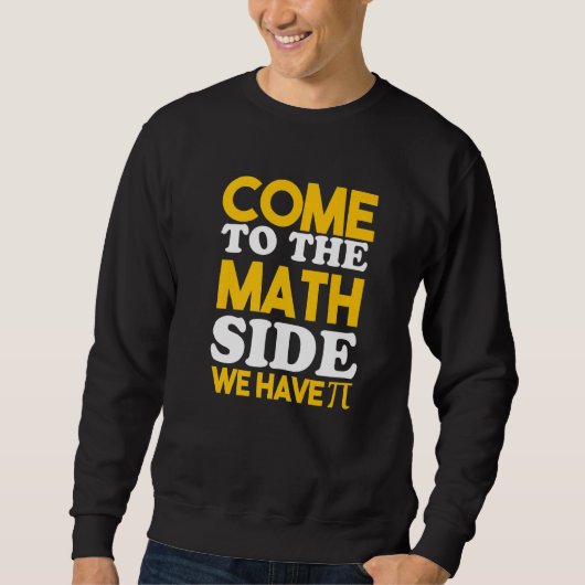 Come To The Math Side We Have Pi   スウェットシャツ (正面)