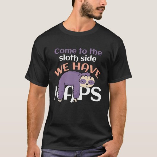 Come To The Sloth Side We Have Naps Sloth Tシャツ (正面)