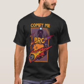 Comet Me Anytime Bro Meteor Rock Asteroid Tシャツ (正面)