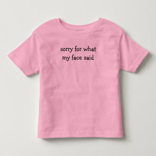 Comfort Colors(R) 私の顔が言ったことについて謝ります トドラーTシャツ
