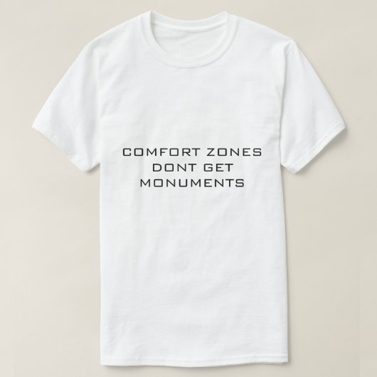 COMFORT ZONES DONT GET MONUMENTS ホワイトTシャツ Tシャツ (デザイン正面)