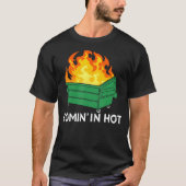Comin In Hot Fire  Dumpster Fire Tシャツ (正面)