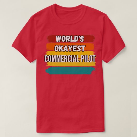 Commercial Pilot Gifts Worlds Okayest Commercial P Tシャツ (デザイン正面)