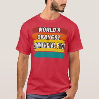 Commercial Pilot Gifts Worlds Okayest Commercial P Tシャツ