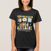 Communication Looks Different For Everyone Speech  Tシャツ (正面)