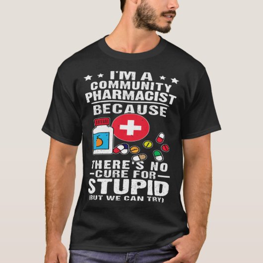 Community Pharmacist There s No Cure For Stupid Tシャツ (正面)